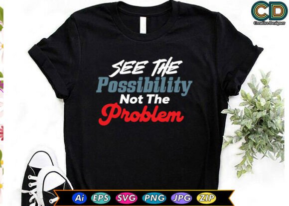 See the Possibility Not the Problem